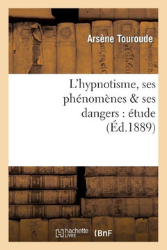 L'Hypnotisme, Ses Ph??om??es & Ses Dangers: ??ude