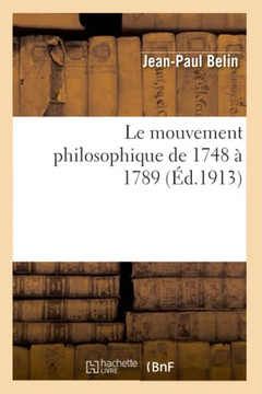 Le Mouvement Philosophique de 1748 ??1789: ??ude Sur La Diffusion Des Id??s Des Philosophes: ??Paris d'Apr?? Les Documents Concernant l'Histoire de la