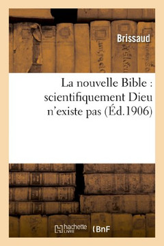 La Nouvelle Bible: Scientifiquement Dieu n'Existe Pas