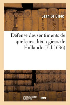 D??ense Des Sentimens de Quelques Th??logiens de Hollande Sur l'Histoire Critique Du Vieux Testament: , Contre La R??onse Du Prieur de Belleville