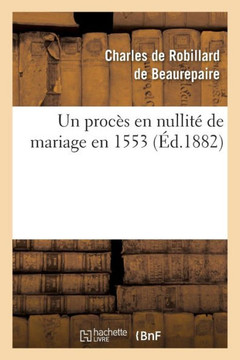 Un Proc?? En Nullit??de Mariage En 1553
