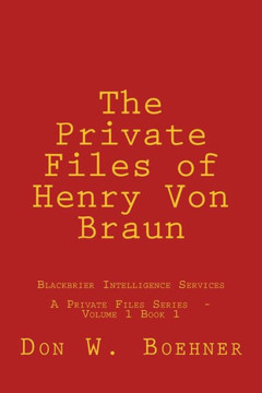 The Private Files Of Henry Von Braun: Blackbrier Intelligence Services (The Private Files Series)