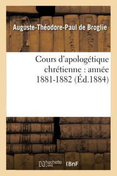 Cours d'Apolog??ique Chr??ienne: Ann?? 1881-1882