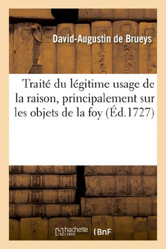 Trait??Du L??itime Usage de la Raison, Principalement Sur Les Objets de la Foy