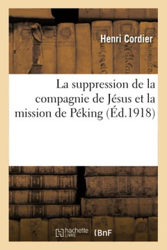 La Suppression de la Compagnie de J??us Et La Mission de P??ing