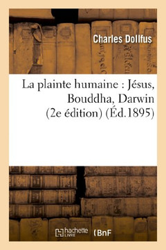 La Plainte Humaine: J??us, Bouddha, Darwin (2e ??ition) La Plainte Humaine: J??us, Bouddha, Darwin (2e ??ition)