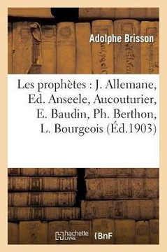 Les Proph??es: J. Allemane, Ed. Anseele, Aucouturier, E. Baudin, Ph. Berthon, L. Bourgeois: , E. Brieux, Chonmoru, G. Cl??enceau, ... Etc.