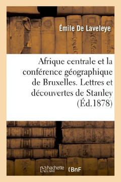 Afrique Centrale Et La Conf??ence G??graphique de Bruxelles. Lettres Et D??ouvertes de Stanley: . Les ??yptiens Dans l'Afrique ??uatoriale, Par Bujac