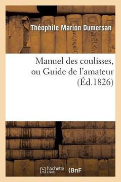 Manuel Des Coulisses, Ou Guide de l'Amateur