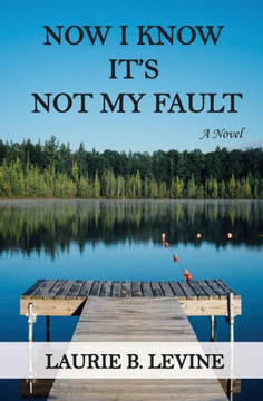 Now I Know It's Not My Fault: A Novel