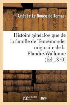 Histoire G????logique de la Famille de Tenr??onde, Originaire de la Flandre-Wallonne, 1268 ??1864