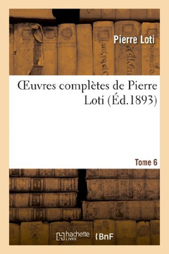 Oeuvres Compl??es de Pierre Loti. Tome 6