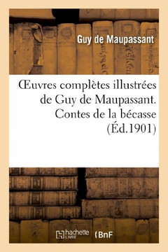 Oeuvres Compl??es Illustr??s de Guy de Maupassant. Contes de la B??asse