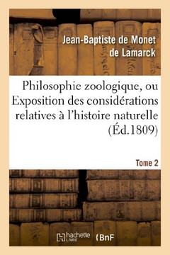 Philosophie Zoologique. Tome 2: Ou Exposition Des Consid??ations Relatives ??l'Histoire Naturelle Des Animaux