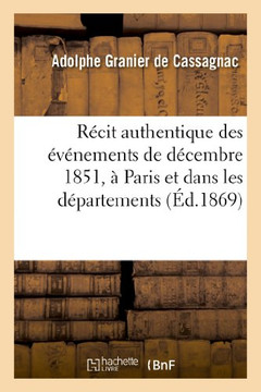 R??it Authentique Des ????ements de D??embre 1851, ??Paris Et Dans Les D??artements: . Nouvelle ??ition, Pr?????? d'Une Introduction: Les Coups d'??at R??it Authentique Des ????ements de D??embre 1851, ??Paris Et Dans Les D??artements: . Nouvelle ??ition, Pr?????? d'Une Introduction: Les Coups d'??at