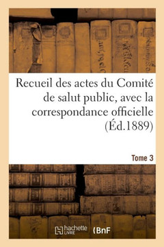 Recueil Des Actes Du Comit??de Salut Public. Tome 3