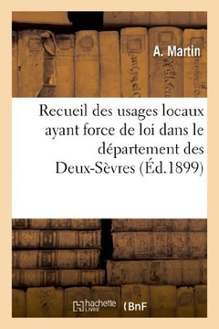 Recueil Des Usages Locaux Ayant Force de Loi Dans Le D??artement Des Deux-S??res