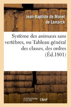 Syst??e Des Animaux Sans Vert??res, Ou Tableau G????al Des Classes, Des Ordres Et Des Genres: de Ces Animaux...
