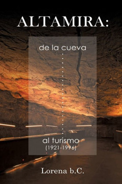Altamira, de la cueva al turismo (1921-1996) (Prehistoria) (Spanish Edition)