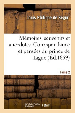 M??oires, Souvenirs Et Anecdotes. Correspondance Et Pens??s Du Prince de Ligne. Tome 2