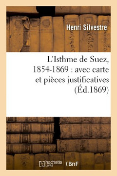 L'Isthme de Suez, 1854-1869: Avec Carte Et Pi??es Justificatives
