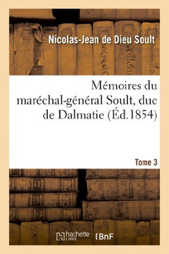 M??oires Du Mar??hal-G????al Soult, Duc de Dalmatie..Tome 3, 1??e Partie, Histoire: Des Guerres de la R??olution