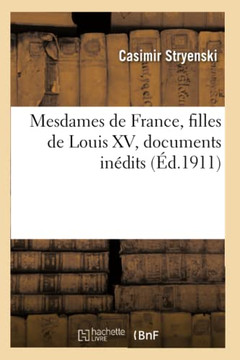 Mesdames de France, Filles de Louis XV, Documents In??its (??.1911)