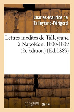 Lettres In??ites de Talleyrand ??Napol??n, 1800-1809 (2e ??ition)