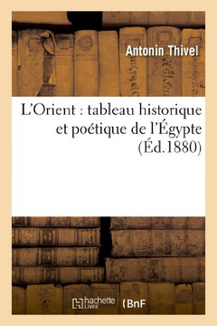 L'Orient: Tableau Historique Et Po??ique de l'??ypte