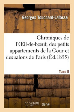 Chroniques de l'Oeil-De-Boeuf, Des Petits Appartements de la Cour Et Des Salons de Paris (??.1855): , Sous Louis XIV, La R??ence, Louis XV Et Louis XV