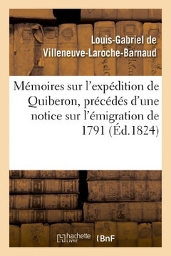 M??oires Sur l'Exp??ition de Quiberon, Pr?????? d'Une Notice Sur l'??igration de 1791: Et Sur Les Trois Campagnes Des Ann??s 1792, 1793, 1794