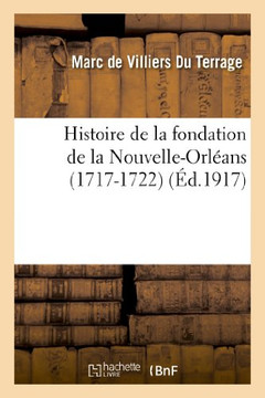 Histoire de la Fondation de la Nouvelle-Orl??ns (1717-1722)