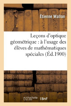 Le??ns d'Optique G??m??rique: ??l'Usage Des ????es de Math??atiques Sp??iales