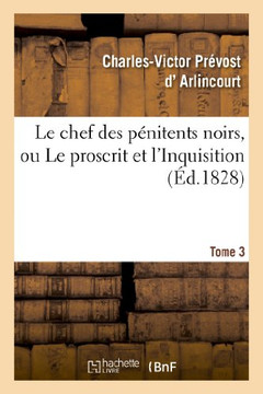 Le Chef Des P??itens Noirs, Ou Le Proscrit Et l'Inquisition. Tome 3