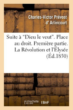 Suite ??Dieu Le Veut. Place Au Droit. Premi??e Partie. La R??olution Et l'??ys??. Seconde Partie: . La Royaut??Et Frohsdorf