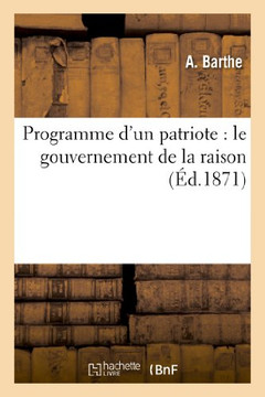 Programme d'Un Patriote: Le Gouvernement de la Raison Programme d'Un Patriote: Le Gouvernement de la Raison