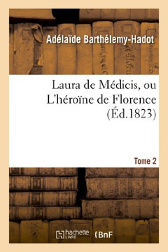 Laura de M??icis, Ou l'H??o??e de Florence. Tome 2