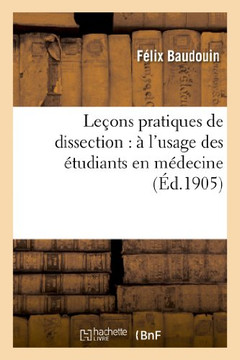 Le??ns Pratiques de Dissection: ??l'Usage Des ??udiants En M??ecine Le??ns Pratiques de Dissection: ??l'Usage Des ??udiants En M??ecine