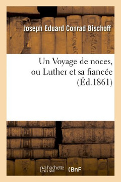 Un Voyage de Noces, Ou Luther Et Sa Fianc??