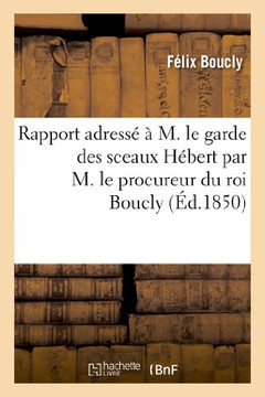 Rapport Adress????M. Le Garde Des Sceaux H??ert Par M. Le Procureur Du Roi Boucly, Suivi Du Proc??: Intent??Par M. Libri Contre Le G??ant Du Moniteur