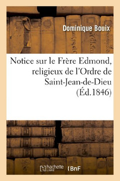 Notice sur le Fr??e Edmond, religieux de l'Ordre de Saint-Jean-de-Dieu