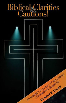 Biblical Clarities & Cautions Biblical Clarities & Cautions