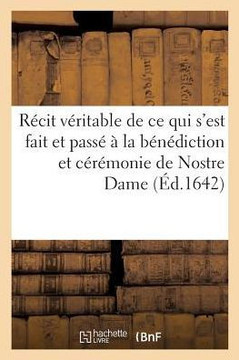 R??it V??itable de CE Qui s'Est Pass????La B????iction Et C????onie de l'??lise de Nostre Dame