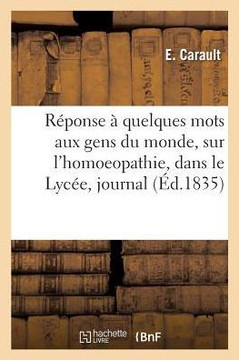 R??onse ??Quelques Mots Adress?? Par M. Maxime Vernois Aux Gens Du Monde, Sur: L'Homoeopathie, Dans Le Lyc??, Journal Publi??Par l'Ath???? Des Arts, S