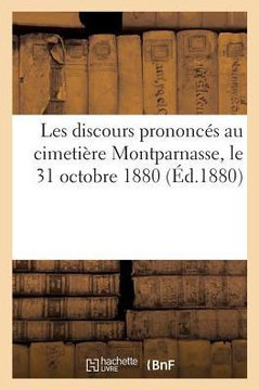 Les Discours Prononc?? Au Cimeti??e Montparnasse, Le 31 Octobre 1880: Jour de l'Inauguration Du Monument de Louis Asseline