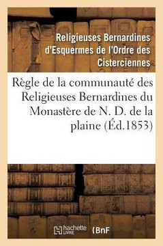 R??le de la Communaut??Des Religieuses Bernardines Du Monast??e de N. D. de la Plaine