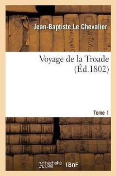 Voyage de la Troade. Tome 1