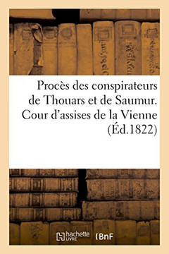 Proc?? Des Conspirateurs de Thouars Et de Saumur. Cour d'Assises de la Vienne