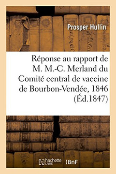 R??onse Au Rapport de M. M.-C. Merland, Secr??aire Du Comit??Central de Vaccine de Bourbon-Vend??: 1846.0