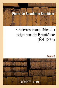 Oeuvres Compl??es Du Seigneur de Brant??e. Tome 8